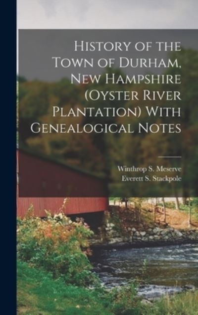 Cover for Everett S. Stackpole · History of the Town of Durham, New Hampshire (Oyster River Plantation) with Genealogical Notes (Book) (2022)