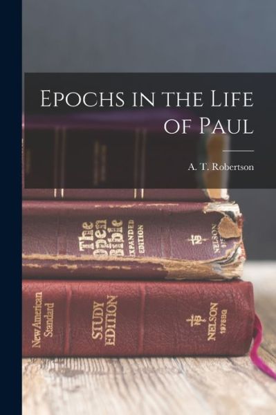 Cover for A. T. Robertson · Epochs in the Life of Paul (Buch) (2022)