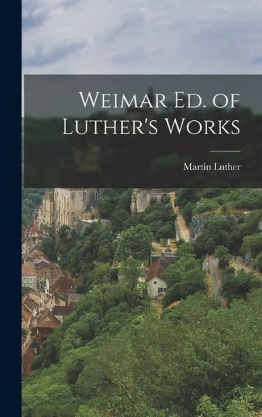 Cover for Martin Luther · Weimar Ed. of Luther's Works (Bok) (2022)