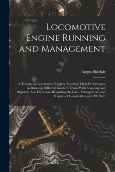 Cover for Angus Sinclair · Locomotive Engine Running and Management (Book) (2022)