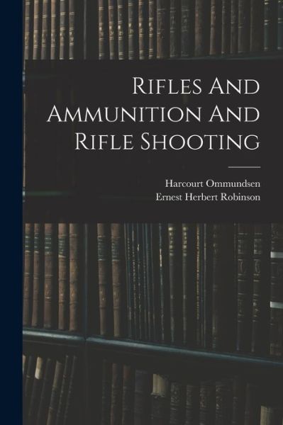 Cover for Harcourt Ommundsen · Rifles and Ammunition and Rifle Shooting (Book) (2022)