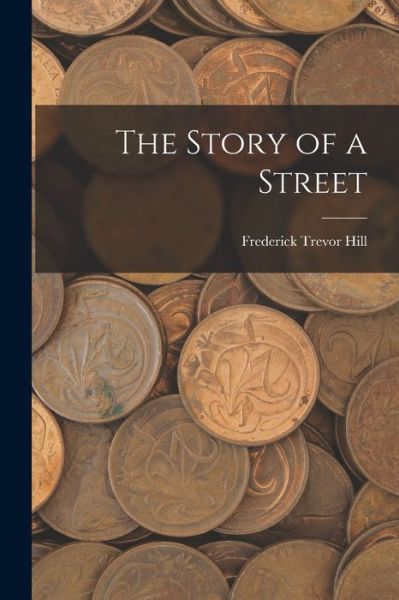 Cover for Frederick Trevor Hill · Story of a Street (Book) (2022)