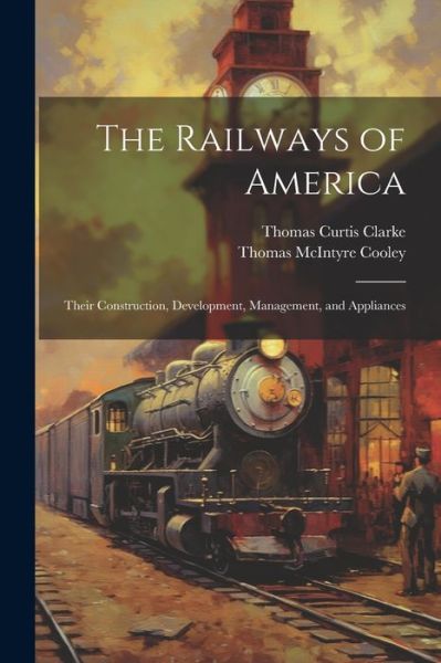 Cover for Thomas McIntyre Cooley · Railways of America (Book) (2023)