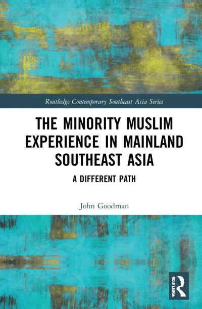 Cover for John Goodman · The Minority Muslim Experience in Mainland Southeast Asia: A Different Path - Routledge Contemporary Southeast Asia Series (Gebundenes Buch) (2021)