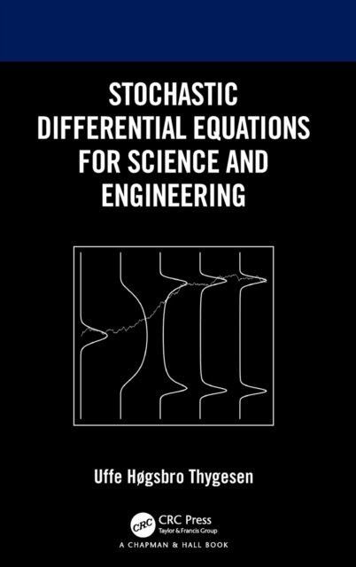 Stochastic Differential Equations for Science and Engineering - Uffe Høgsbro Thygesen - Bøker - Taylor & Francis Ltd - 9781032232171 - 15. juni 2023