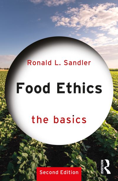 Cover for Sandler, Ronald L. (Northeastern University, USA) · Food Ethics: The Basics - The Basics (Paperback Book) (2023)