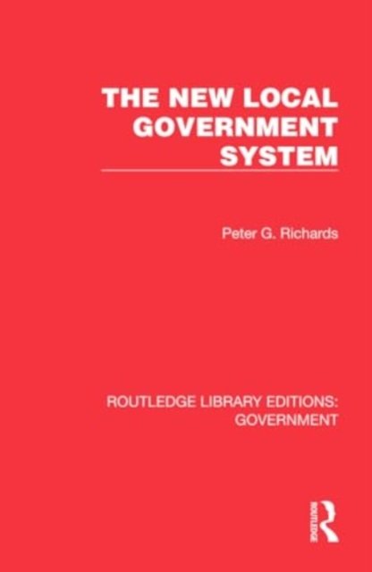 The New Local Government System - Routledge Library Editions: Government - Peter G. Richards - Libros - Taylor & Francis Ltd - 9781032782171 - 26 de junio de 2024
