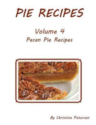 Cover for Christina Peterson · Pie Recipes Volume 4 Pecan Pies (Taschenbuch) (2019)