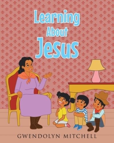 Cover for Gwendolyn Mitchell · Learning About Jesus (Paperback Book) (2021)