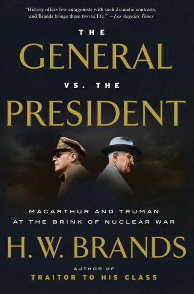Cover for H. W. Brands · The General vs. the President: MacArthur and Truman at the Brink of Nuclear War (Paperback Book) (2017)