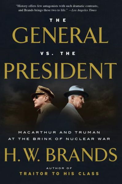 Cover for H. W. Brands · The General vs. the President: MacArthur and Truman at the Brink of Nuclear War (Taschenbuch) (2017)