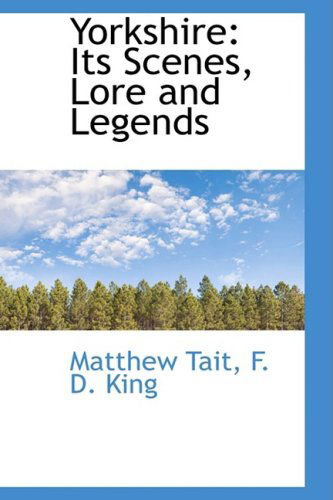 Yorkshire: Its Scenes, Lore and Legends - Matthew Tait - Livres - BiblioLife - 9781103864171 - 6 avril 2009