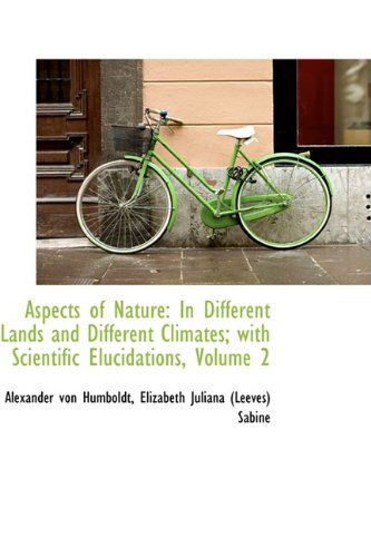 Cover for Alexander Von Humboldt · Aspects of Nature: in Different Lands and Different Climates; with Scientific Elucidations, Volume 2 (Hardcover Book) (2009)