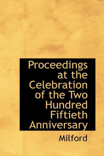 Cover for Milford · Proceedings at the Celebration of the Two Hundred Fiftieth Anniversary (Paperback Book) (2009)