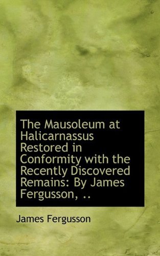 Cover for James Fergusson · The Mausoleum at Halicarnassus Restored in Conformity with the Recently Discovered Remains: by James (Taschenbuch) (2009)