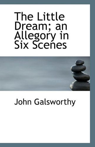 The Little Dream; An Allegory in Six Scenes - Sir John Galsworthy - Kirjat - BiblioLife - 9781116820171 - tiistai 24. marraskuuta 2009