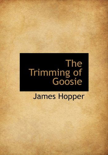 Cover for James Hopper · The Trimming of Goosie (Hardcover Book) (2009)