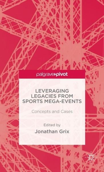 Cover for Grix, Jonathan, Dr · Leveraging Legacies from Sports Mega-Events: Concepts and Cases (Innbunden bok) (2014)