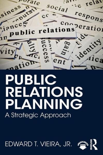 Public Relations Planning: A Strategic Approach - Vieira, Jr., Edward T. - Livres - Taylor & Francis Ltd - 9781138105171 - 16 octobre 2018