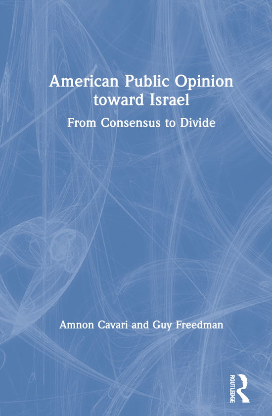 Cover for Amnon Cavari · American Public Opinion toward Israel: From Consensus to Divide (Innbunden bok) (2020)