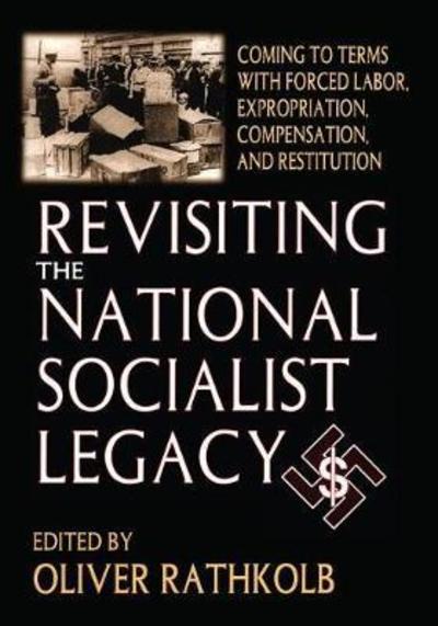 Cover for Oliver Rathkolb · Revisiting the National Socialist Legacy: Coming to Terms with Forced Labor, Expropriation, Compensation, and Restitution (Paperback Book) (2018)