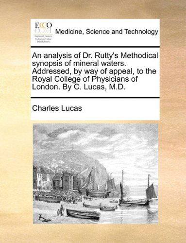 Cover for Charles Lucas · An Analysis of Dr. Rutty's Methodical Synopsis of Mineral Waters. Addressed, by Way of Appeal, to the Royal College of Physicians of London. by C. Lucas, M.d. (Paperback Book) (2010)