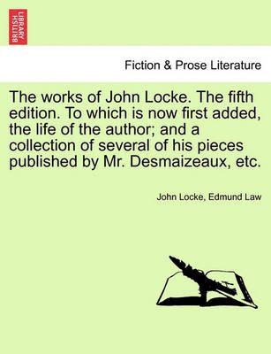 Cover for John Locke · The Works of John Locke. the Fifth Edition. to Which is Now First Added, the Life of the Author; and a Collection of Several of His Pieces Published by Mr (Paperback Book) (2011)
