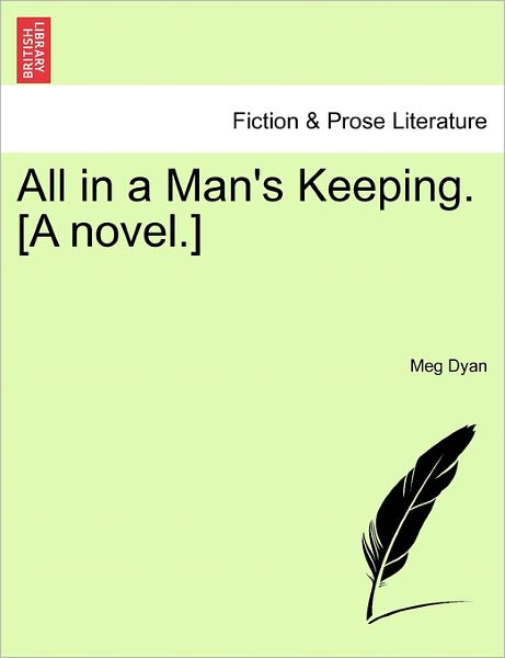 Cover for Meg Dyan · All in a Man's Keeping. [a Novel.] (Paperback Book) (2011)