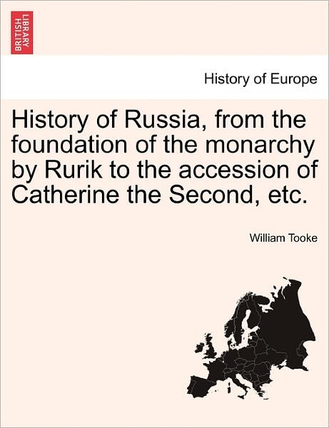 Cover for William Tooke · History of Russia, from the Foundation of the Monarchy by Rurik to the Accession of Catherine the Second, Etc. (Paperback Book) (2011)