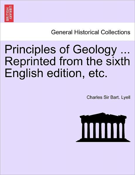 Cover for Sir Charles Lyell · Principles of Geology ... Reprinted from the Sixth English Edition, Etc. Vol. I. (Paperback Book) (2011)