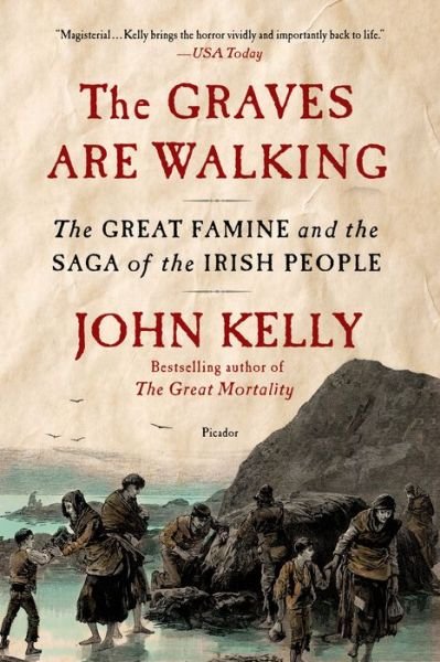 The Graves Are Walking: The Great Famine and the Saga of the Irish People - John Kelly - Książki - Picador - 9781250032171 - 23 lipca 2013
