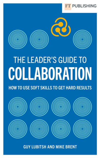 Cover for Guy Lubitsh · The Leader's Guide to Collaboration: How to use soft skills to get hard results (Paperback Book) (2025)
