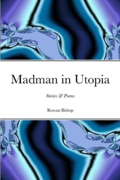 Cover for Rowan Bishop · Madman in Utopia (Bok) (2023)