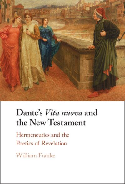 Cover for Franke, William (Vanderbilt University, Tennessee) · Dante's Vita Nuova and the New Testament: Hermeneutics and the Poetics of Revelation (Hardcover Book) (2021)