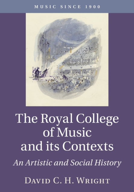 Cover for Wright, David C. H. (Royal College of Music, London) · The Royal College of Music and its Contexts: An Artistic and Social History - Music since 1900 (Paperback Book) [New edition] (2022)