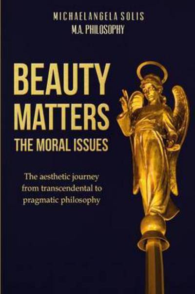 Cover for Michaelangela Solis · Beauty Matters-the Moral Issues (Paperback Book) (2015)