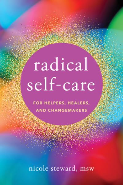 Cover for Nicole Steward · Radical Self-Care for Helpers, Healers, and Changemakers (Paperback Book) (2025)