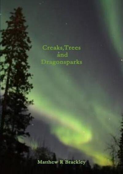 Cover for Matthew R Brackley · Creaks,Trees and Dragonsparks (Pocketbok) (2016)