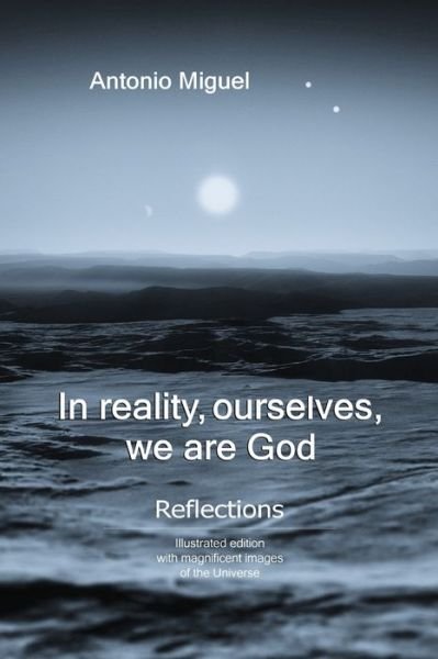 Cover for AM Antonio Miguel Muñoz Garcia · In reality, ourselves, we are God (Taschenbuch) (2015)
