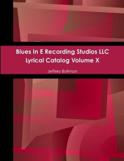 Cover for Jeffery Bollman · Blues in e Recording Studios LLC Lyrical Catalog Volume X (Book) (2016)