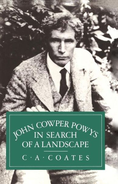 John Cowper Powys in Search of a Landscape - C.A. Coates - Bøger - Palgrave Macmillan - 9781349062171 - 1982