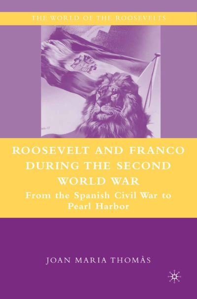 Cover for J. Thomas · Roosevelt and Franco during the Second World War: From the Spanish Civil War to Pearl Harbor - The World of the Roosevelts (Paperback Bog) [1st ed. 2008 edition] (2009)