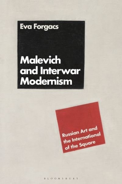 Cover for Forgacs, Eva (Art Center College of Design, USA) · Malevich and Interwar Modernism: Russian Art and the International of the Square (Hardcover bog) (2022)