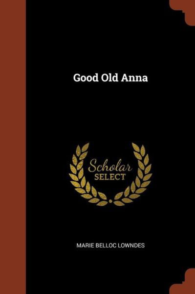 Cover for Marie Belloc Lowndes · Good Old Anna (Paperback Book) (2017)