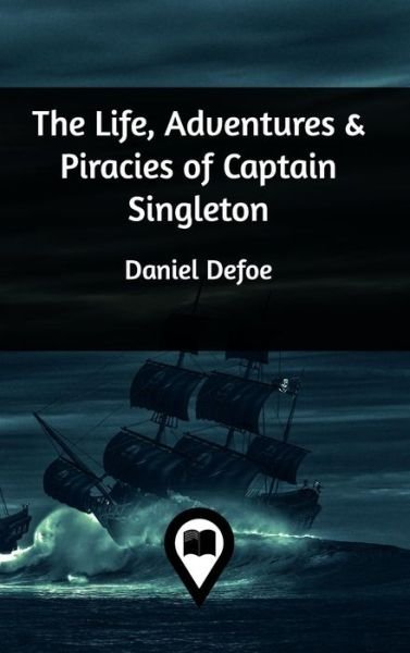 Cover for Daniel Defoe · The Life, Adventures &amp; Piracies of Captain Singleton (Hardcover bog) (2019)
