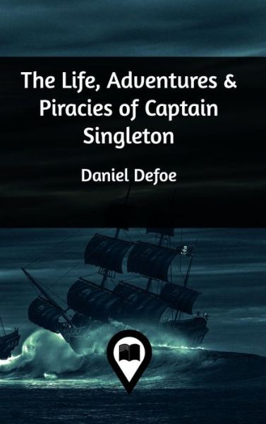 Cover for Daniel Defoe · The Life, Adventures &amp; Piracies of Captain Singleton (Hardcover Book) (2019)