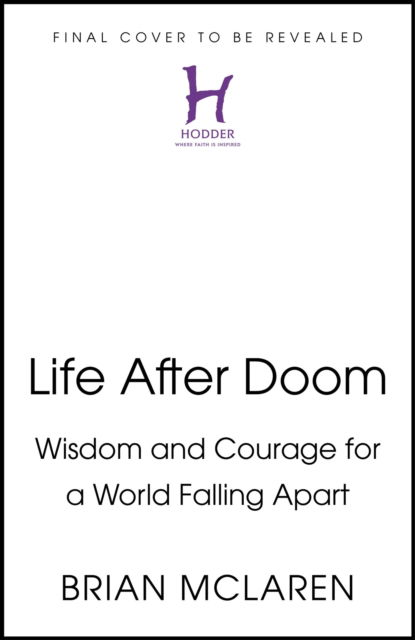 Life After Doom: Wisdom and Courage for a World Falling Apart - Brian D. McLaren - Bücher - Hodder & Stoughton - 9781399814171 - 9. Mai 2024