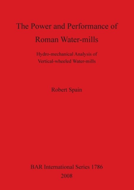 Robert Spain · The power and performance of Roman water-mills (Book) (2008)