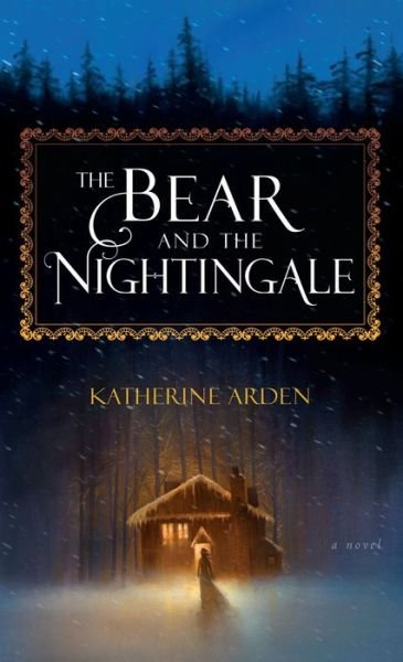 Cover for Katherine Arden · The Bear and the Nightingale (Thorndike Press Large Print Peer Picks) (Book) (2017)