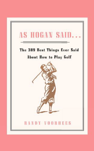 Cover for Randy Voorhees · As Hogan Said . . .: the 389 Best Things Anyone Said About How to Play Golf (Paperback Book) (2007)